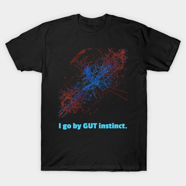 I go by GUT instinct. T-Shirt by DementedDesigns